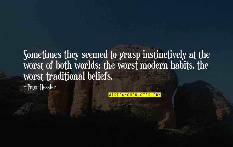 Peter Hessler Quotes By Peter Hessler: Sometimes they seemed to grasp instinctively at the