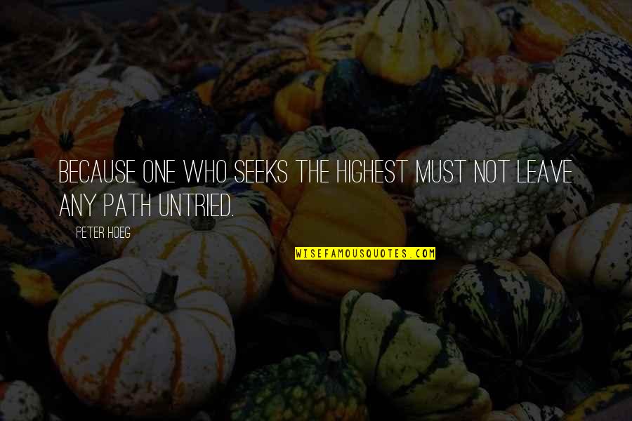 Peter Hoeg Quotes By Peter Hoeg: Because one who seeks the highest must not