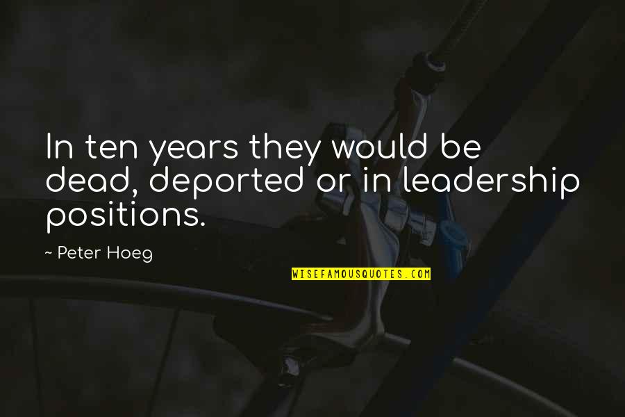 Peter Hoeg Quotes By Peter Hoeg: In ten years they would be dead, deported