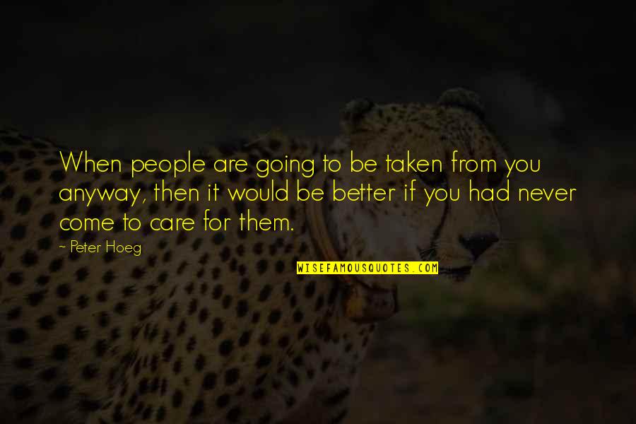 Peter Hoeg Quotes By Peter Hoeg: When people are going to be taken from Peter Hoeg Quotes By Peter Hoeg: When people are going to be taken from