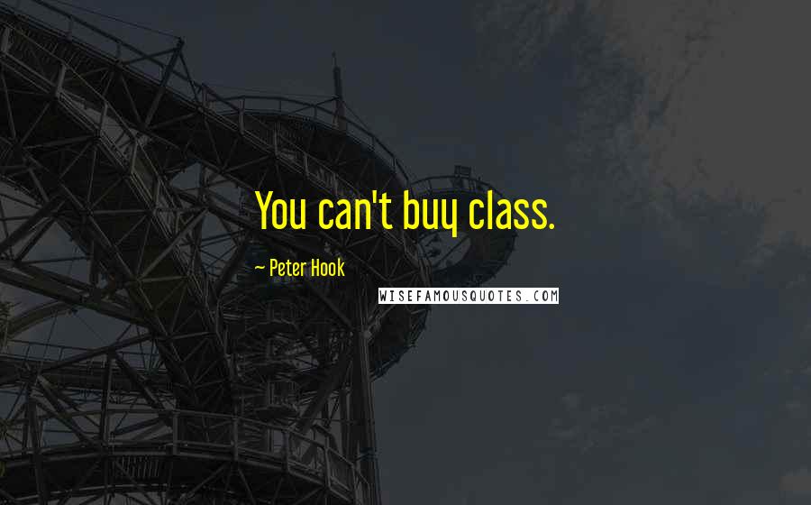Peter Hook quotes: You can't buy class.