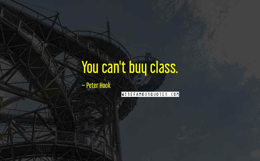 Peter Hook quotes: You can't buy class.