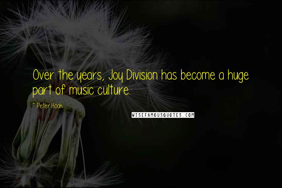 Peter Hook quotes: Over the years, Joy Division has become a huge part of music culture.