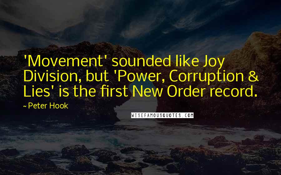Peter Hook quotes: 'Movement' sounded like Joy Division, but 'Power, Corruption & Lies' is the first New Order record.