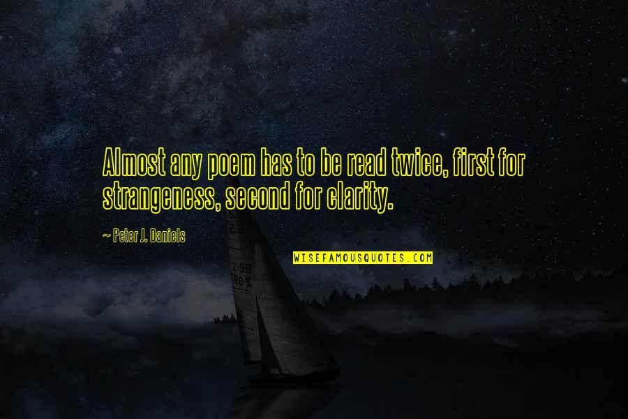 Peter J Daniels Quotes By Peter J. Daniels: Almost any poem has to be read twice,