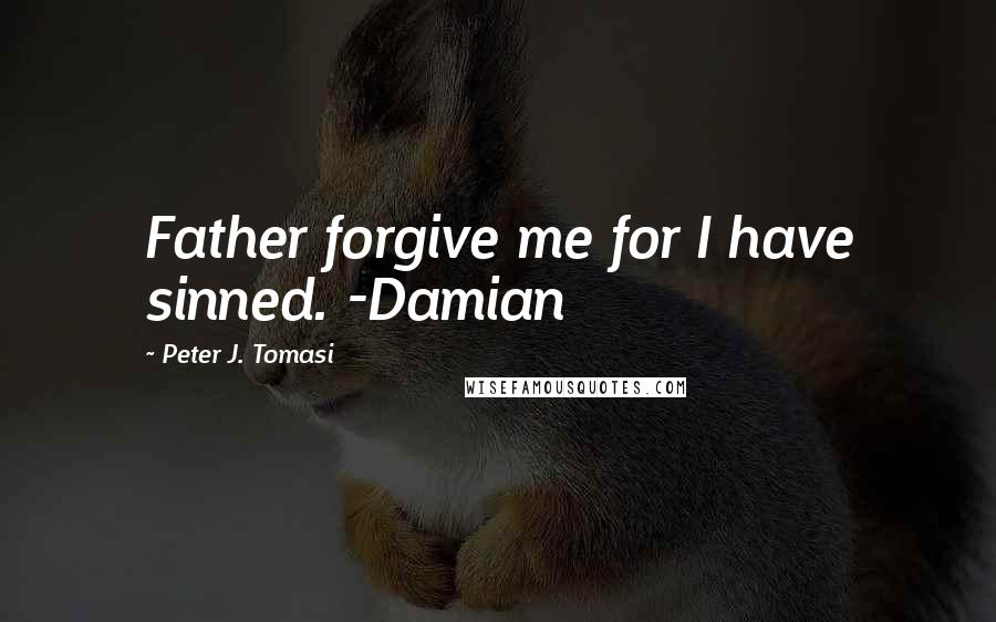 Peter J. Tomasi quotes: Father forgive me for I have sinned. -Damian