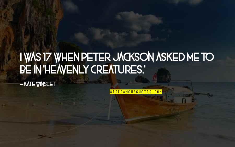 Peter Jackson Quotes By Kate Winslet: I was 17 when Peter Jackson asked me