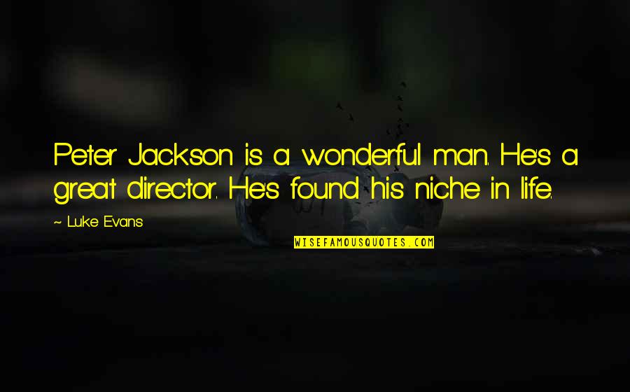 Peter Jackson Quotes By Luke Evans: Peter Jackson is a wonderful man. He's a
