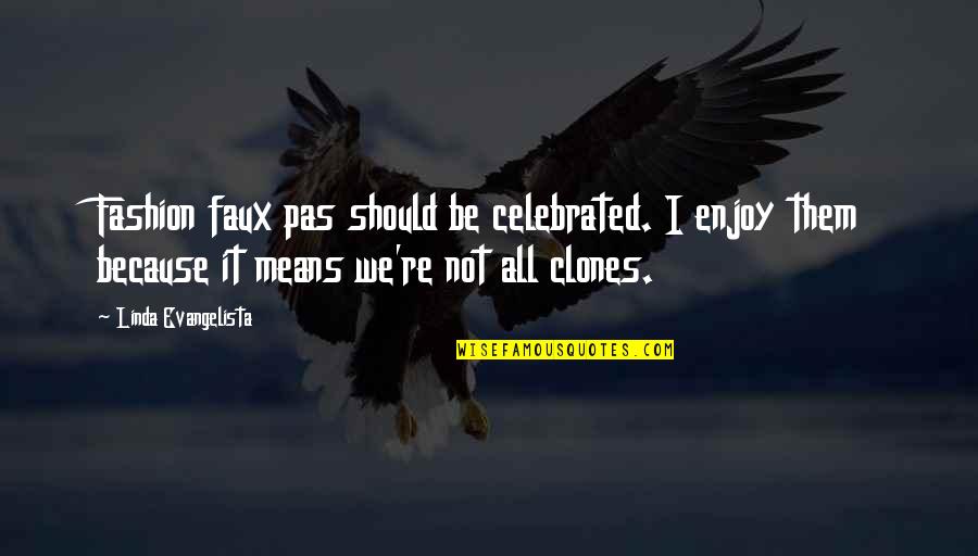 Peter Jacobsen Quotes By Linda Evangelista: Fashion faux pas should be celebrated. I enjoy