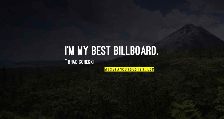 Peter King And Islamophobia Quotes By Brad Goreski: I'm my best billboard. Peter King And Islamophobia Quotes By Brad Goreski: I'm my best billboard.