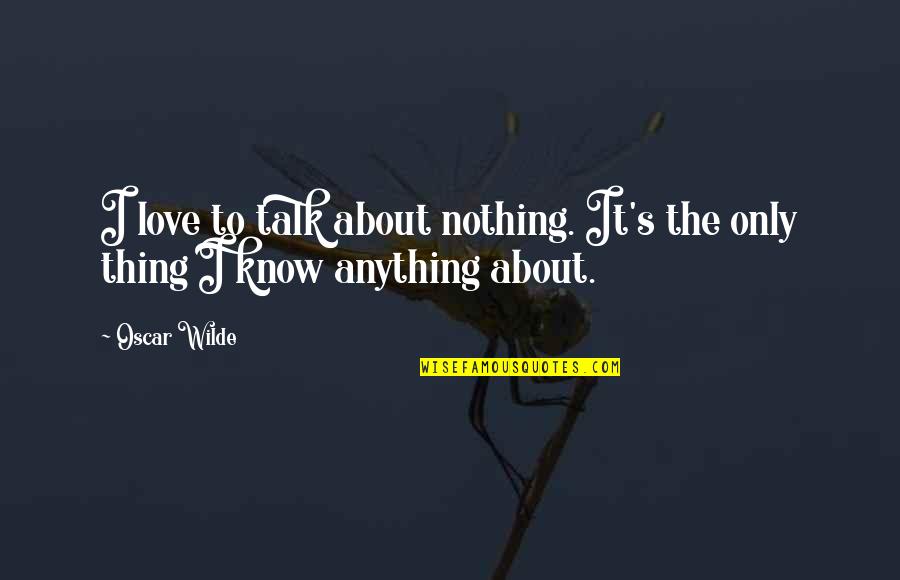 Peter Kingsley Quotes By Oscar Wilde: I love to talk about nothing. It's the