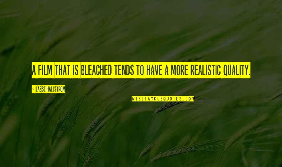Peter Koestenbaum Quotes By Lasse Hallstrom: A film that is bleached tends to have Peter Koestenbaum Quotes By Lasse Hallstrom: A film that is bleached tends to have