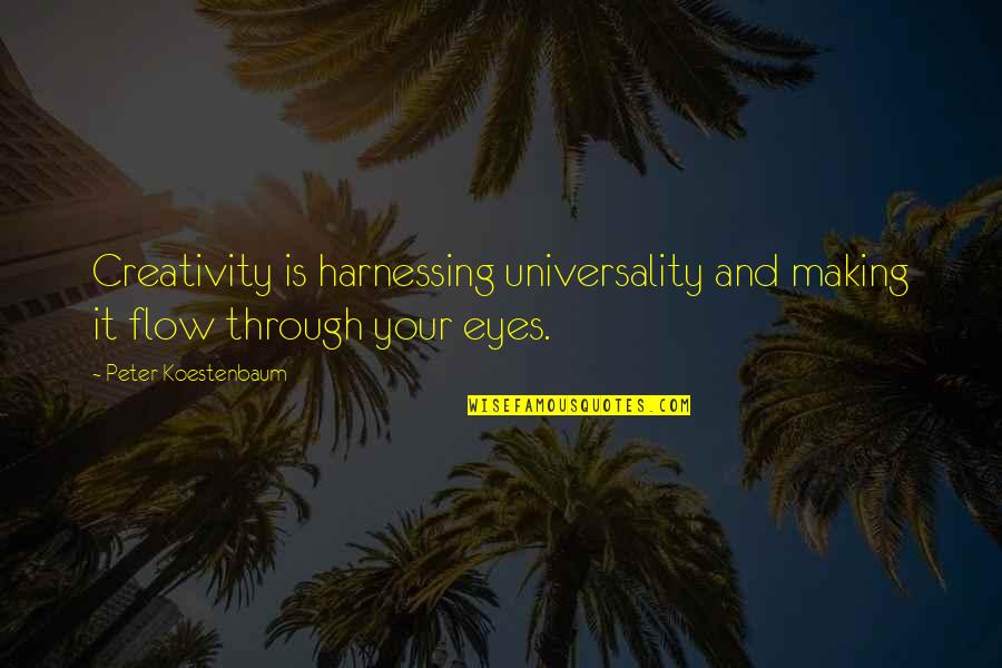 Peter Koestenbaum Quotes By Peter Koestenbaum: Creativity is harnessing universality and making it flow Peter Koestenbaum Quotes By Peter Koestenbaum: Creativity is harnessing universality and making it flow