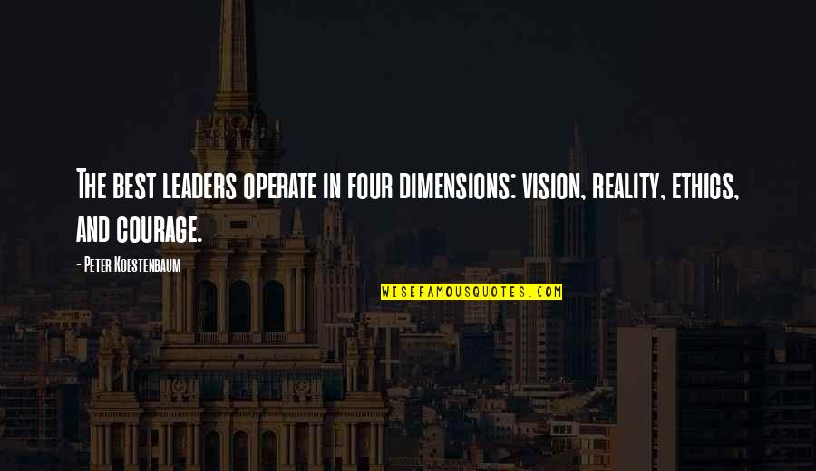 Peter Koestenbaum Quotes By Peter Koestenbaum: The best leaders operate in four dimensions: vision,