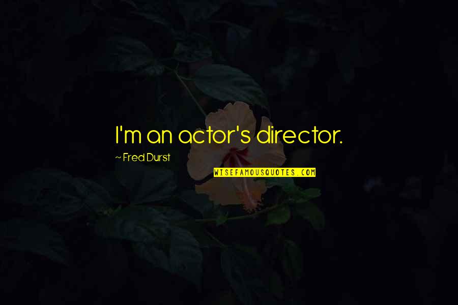 Peter Krause Quotes By Fred Durst: I'm an actor's director.
