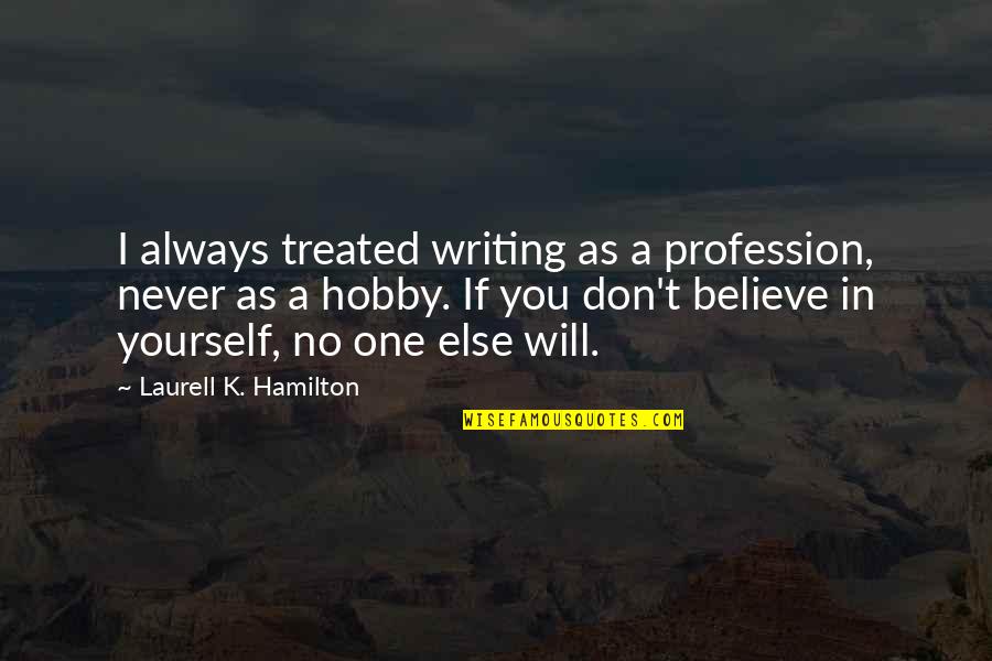 Peter Laird Quotes By Laurell K. Hamilton: I always treated writing as a profession, never