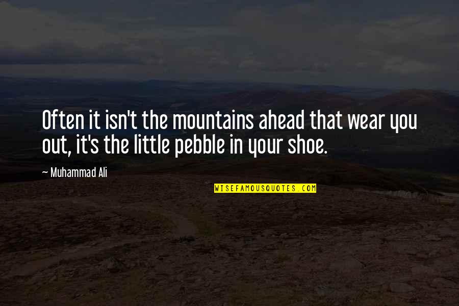 Peter Laird Quotes By Muhammad Ali: Often it isn't the mountains ahead that wear