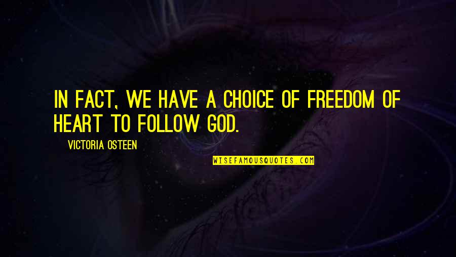 Peter Latz Quotes By Victoria Osteen: In fact, we have a choice of freedom