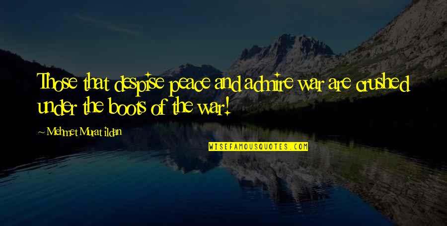 Peter Lebow Quotes By Mehmet Murat Ildan: Those that despise peace and admire war are