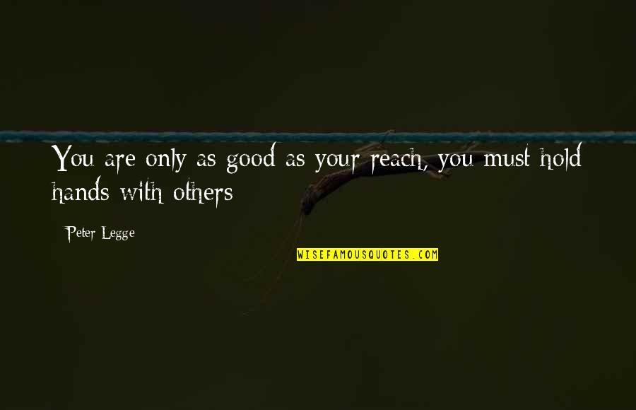 Peter Legge Quotes By Peter Legge: You are only as good as your reach,