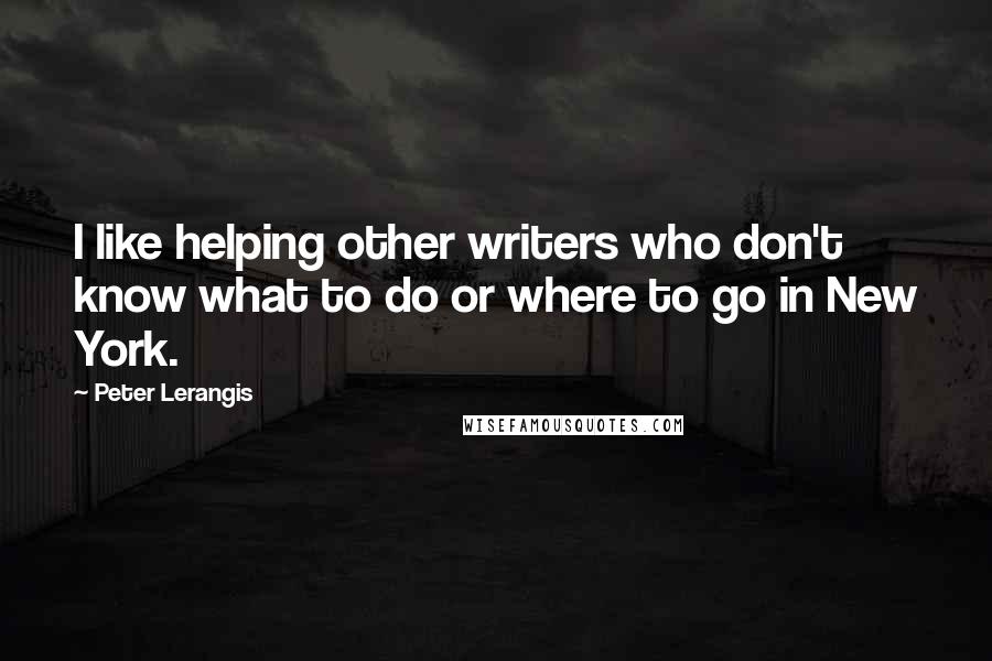 Peter Lerangis quotes: I like helping other writers who don't know what to do or where to go in New York.