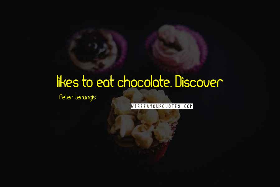 Peter Lerangis quotes: likes to eat chocolate. Discover