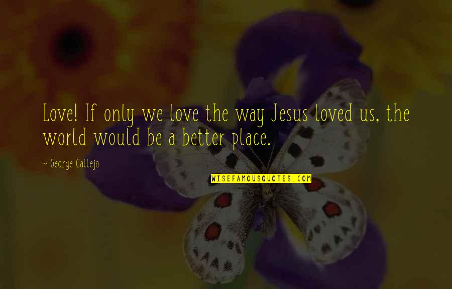 Peter Levine Healing Trauma Quotes By George Calleja: Love! If only we love the way Jesus