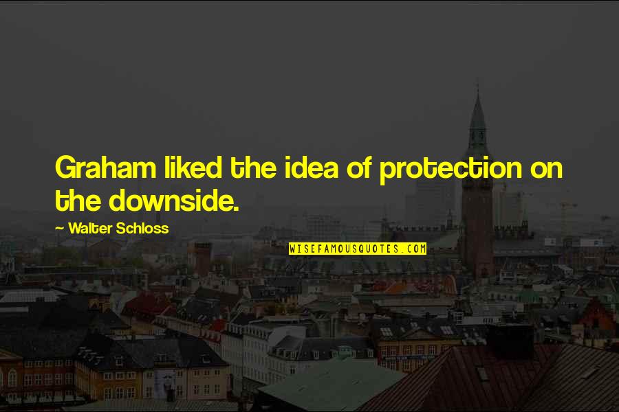 Peter Lilley Quotes By Walter Schloss: Graham liked the idea of protection on the