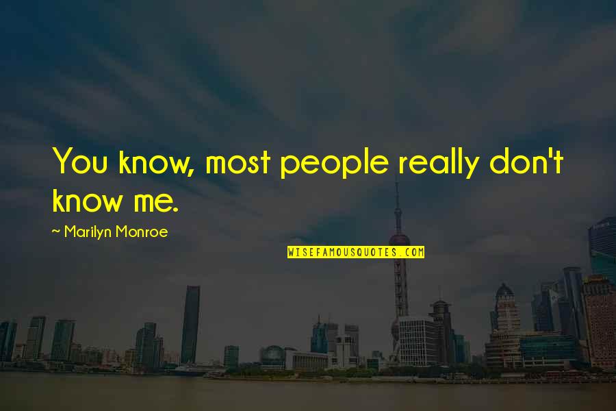Peter Loubardias Quotes By Marilyn Monroe: You know, most people really don't know me. Peter Loubardias Quotes By Marilyn Monroe: You know, most people really don't know me.