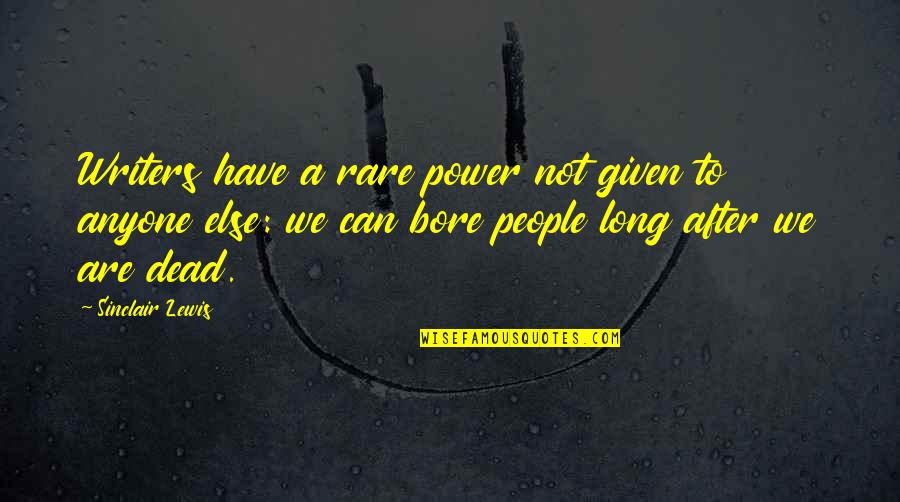 Peter Loubardias Quotes By Sinclair Lewis: Writers have a rare power not given to Peter Loubardias Quotes By Sinclair Lewis: Writers have a rare power not given to