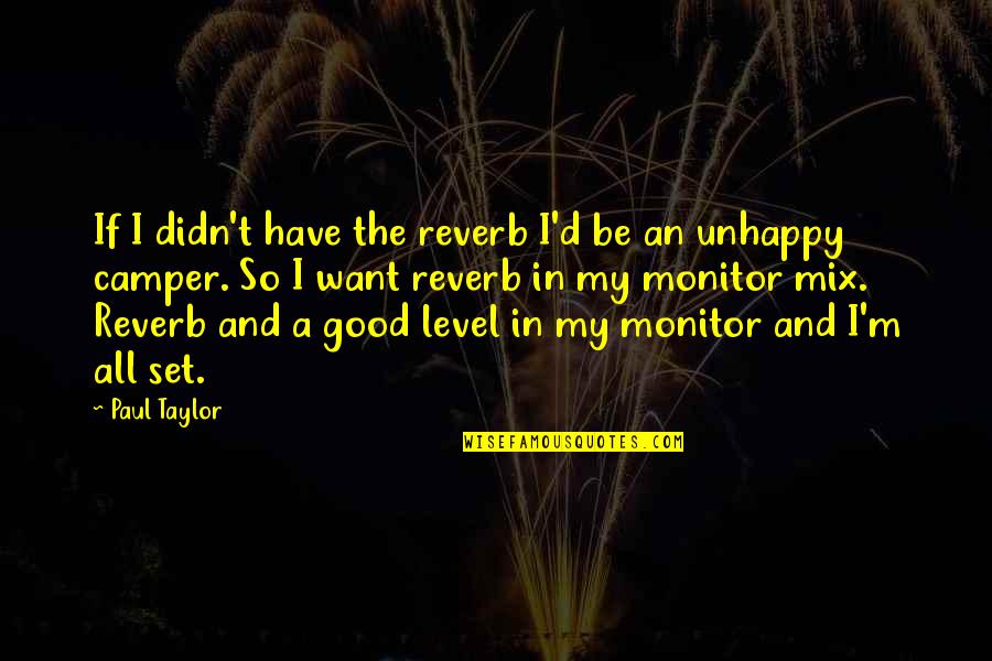 Peter Lustig Quotes By Paul Taylor: If I didn't have the reverb I'd be