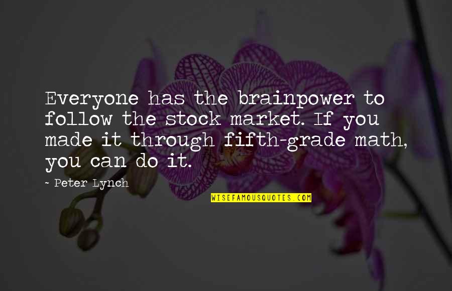 Peter Lynch Best Quotes By Peter Lynch: Everyone has the brainpower to follow the stock