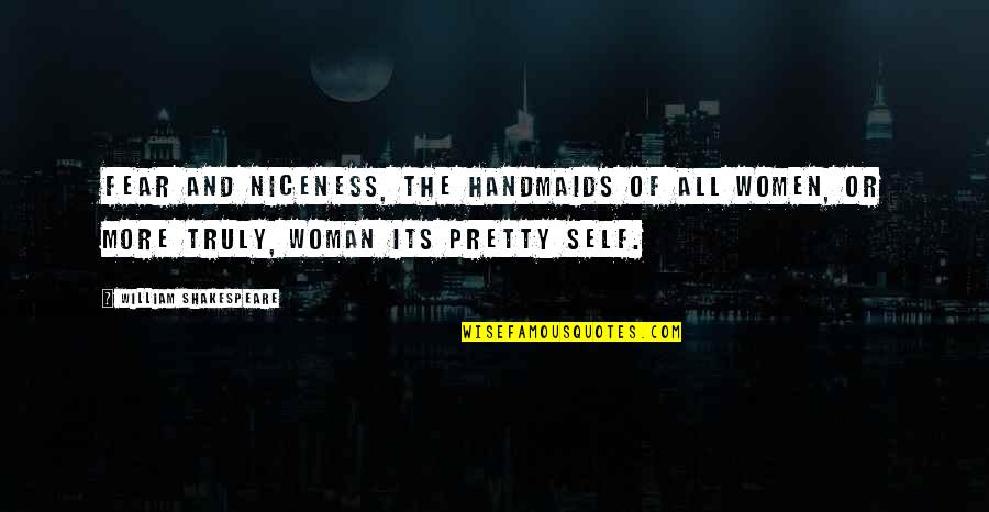 Peter Lynch Investing Quotes By William Shakespeare: Fear and niceness, the handmaids of all women,