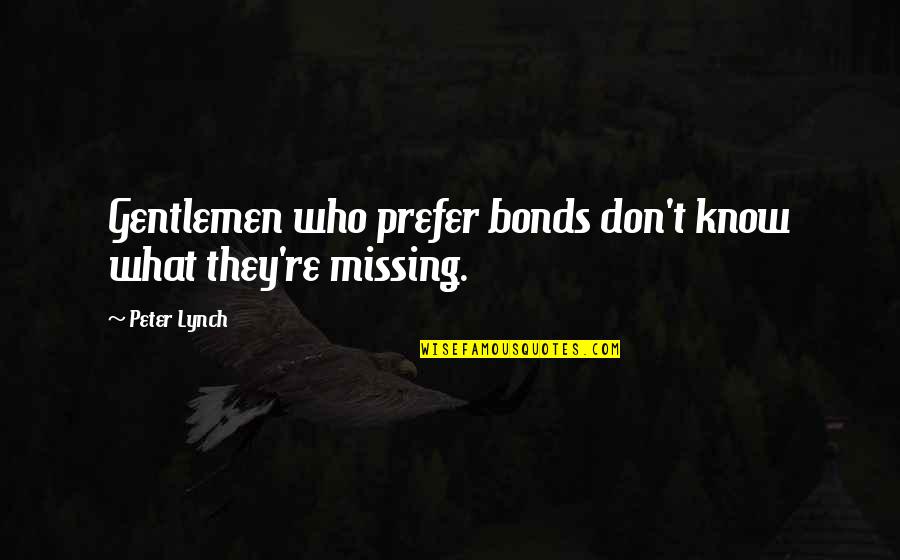 Peter Lynch Quotes By Peter Lynch: Gentlemen who prefer bonds don't know what they're