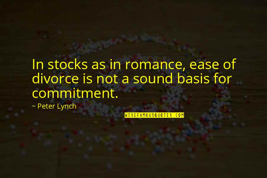 Peter Lynch Quotes By Peter Lynch: In stocks as in romance, ease of divorce