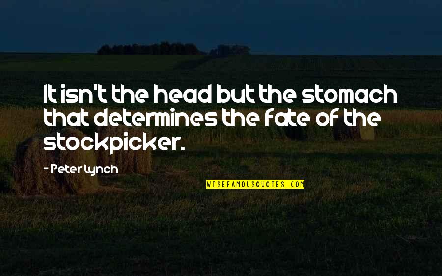 Peter Lynch Quotes By Peter Lynch: It isn't the head but the stomach that