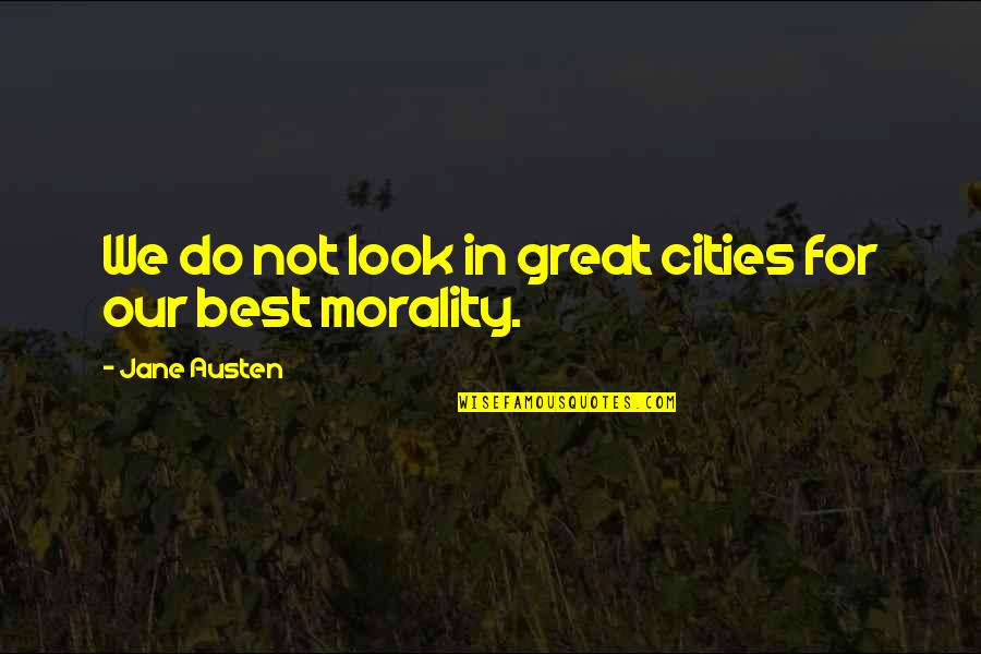 Peter Mahoney Quotes By Jane Austen: We do not look in great cities for Peter Mahoney Quotes By Jane Austen: We do not look in great cities for