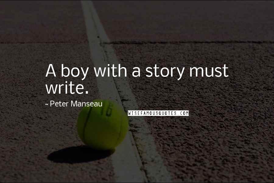 Peter Manseau quotes: A boy with a story must write.