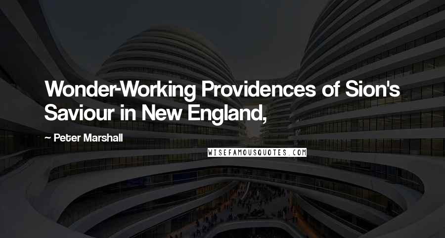 Peter Marshall quotes: Wonder-Working Providences of Sion's Saviour in New England,