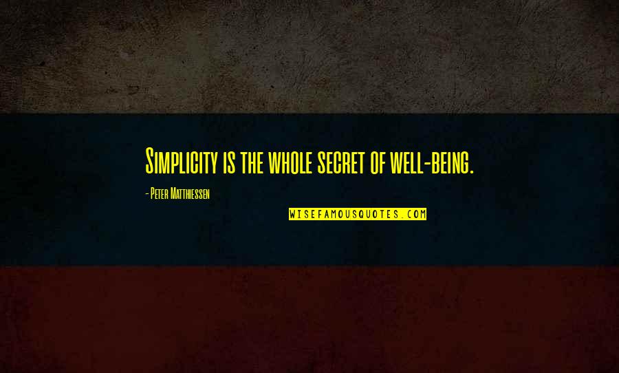 Peter Matthiessen Quotes By Peter Matthiessen: Simplicity is the whole secret of well-being.