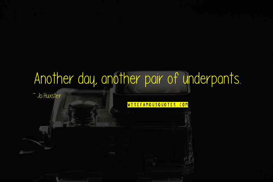 Peter Maurer Quotes By Jo Huxster: Another day, another pair of underpants. Peter Maurer Quotes By Jo Huxster: Another day, another pair of underpants.