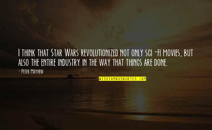 Peter Mayhew Quotes By Peter Mayhew: I think that Star Wars revolutionized not only Peter Mayhew Quotes By Peter Mayhew: I think that Star Wars revolutionized not only