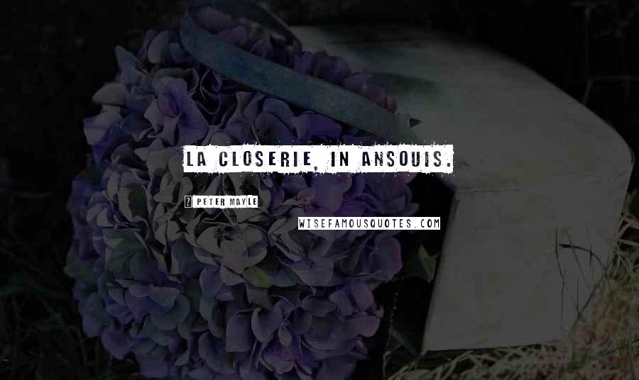 Peter Mayle quotes: La Closerie, in Ansouis.