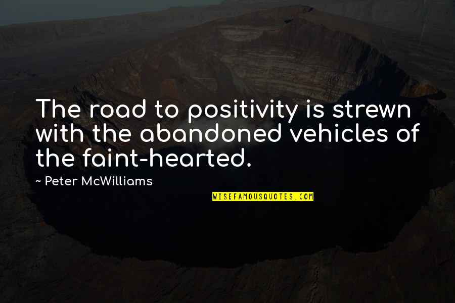 Peter Mcwilliams Quotes By Peter McWilliams: The road to positivity is strewn with the