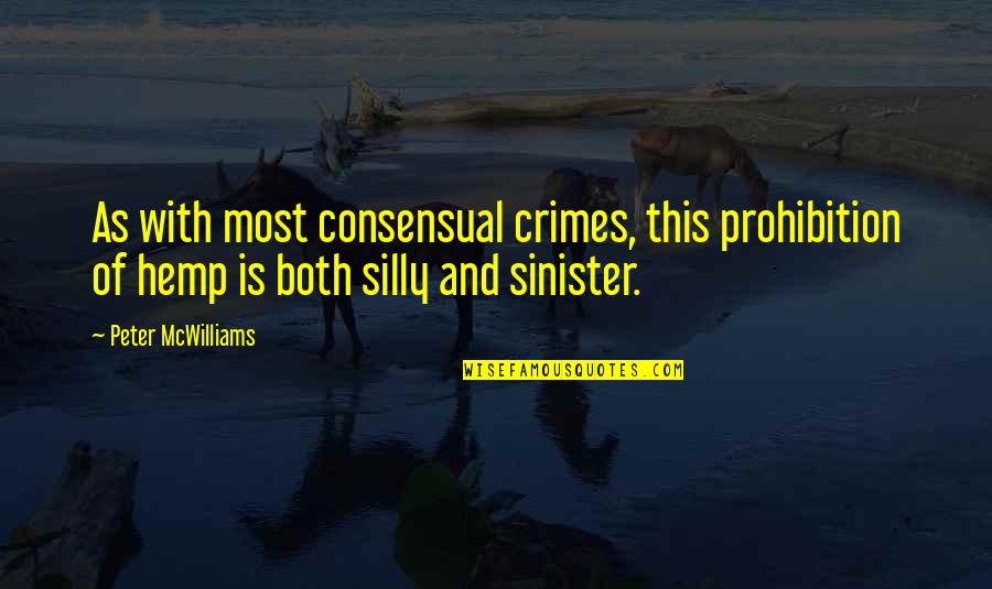 Peter Mcwilliams Quotes By Peter McWilliams: As with most consensual crimes, this prohibition of