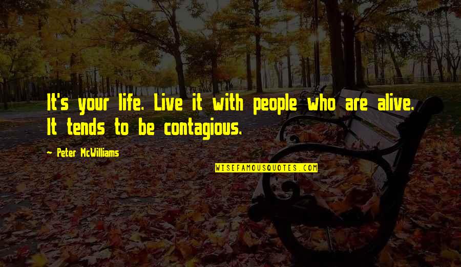 Peter Mcwilliams Quotes By Peter McWilliams: It's your life. Live it with people who