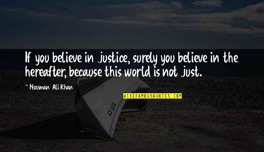 Peter Mere Latham Quotes By Nouman Ali Khan: If you believe in justice, surely you believe