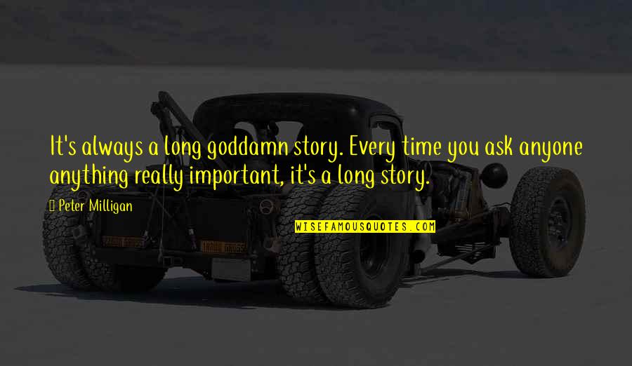 Peter Milligan Quotes By Peter Milligan: It's always a long goddamn story. Every time