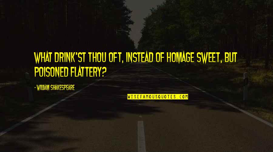 Peter Muhlenberg Quotes By William Shakespeare: What drink'st thou oft, instead of homage sweet,