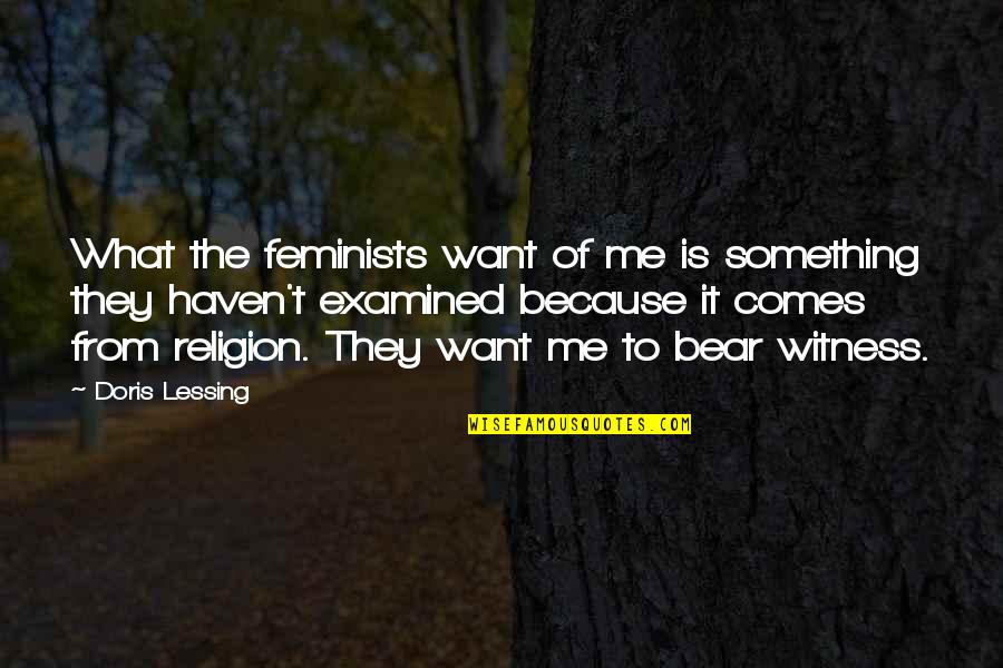 Peter Nadas Quotes By Doris Lessing: What the feminists want of me is something